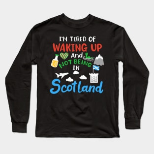 Tired Of Not Being In Scotland Scottish Pride Long Sleeve T-Shirt